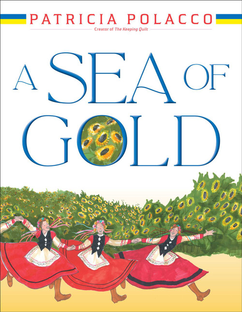 A Sea of Gold (A Ukrainian Family's Story through the Generations) by Patricia Polacco, Patricia Polacco, 9781665938426