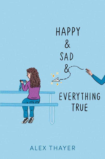 Happy & Sad & Everything True by Alex Thayer, 9781665955249