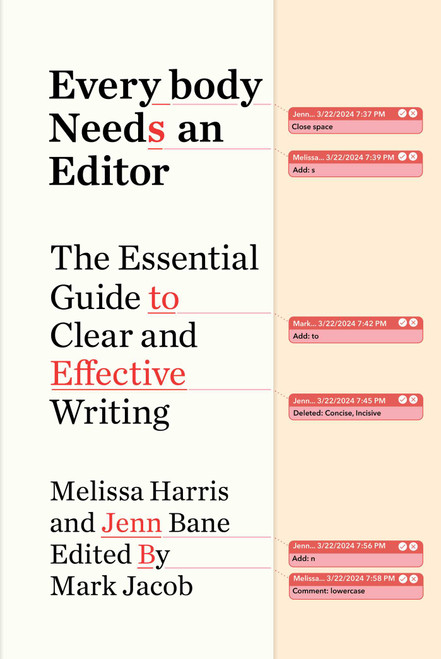 Everybody Needs an Editor (The Essential Guide to Clear and Effective Writing) by Melissa Harris, Jenn Bane, Mark Jacob, 9781668017296