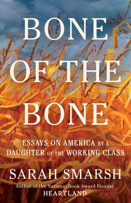 Bone of the Bone (Essays on America by a Daughter of the Working Class) by Sarah Smarsh, 9781668055601