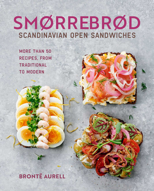 Smorrebrod: Scandinavian Open Sandwiches (More than 50 recipes, from traditional to modern) by Bronte Aurell, 9781788796453