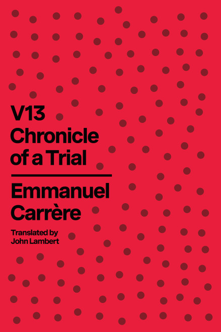V13 (Chronicle of a Trial) by Emmanuel Carrère, John Lambert, 9780374615703
