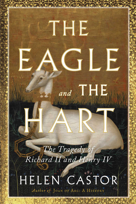 The Eagle and the Hart (The Tragedy of Richard II and Henry IV) by Helen Castor, 9781982139209