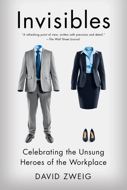 Invisibles (Celebrating the Unsung Heroes of the Workplace) by David Zweig, 9781591847908