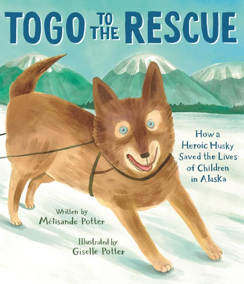 Togo to the Rescue (How a Heroic Husky Saved the Lives of Children in Alaska) by Mélisande Potter, Giselle Potter, 9780316335447