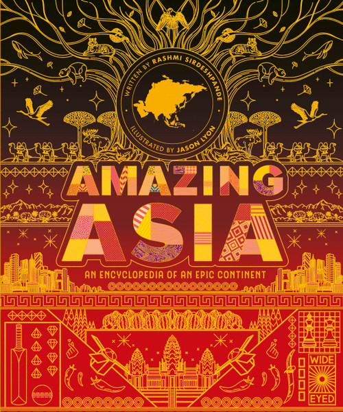 Amazing Asia (An Encyclopedia of an Epic Continent) by Rashmi Sirdeshpande, Jason Lyon, 9780711288324