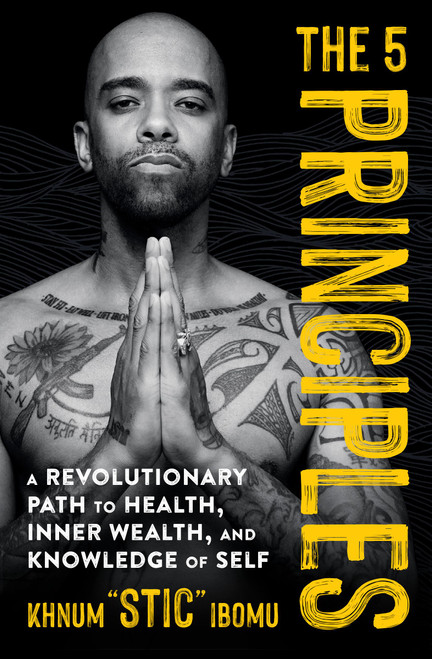 The 5 Principles (A Revolutionary Path to Health, Inner Wealth, and Knowledge of Self) - 9781538708095 by Khnum 'Stic' Ibomu, 9781538708095