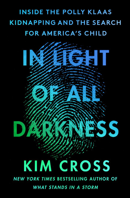 In Light of All Darkness (Inside the Polly Klaas Kidnapping and the Search for America's Child) - 9781538725078 by Kim Cross, 9781538725078