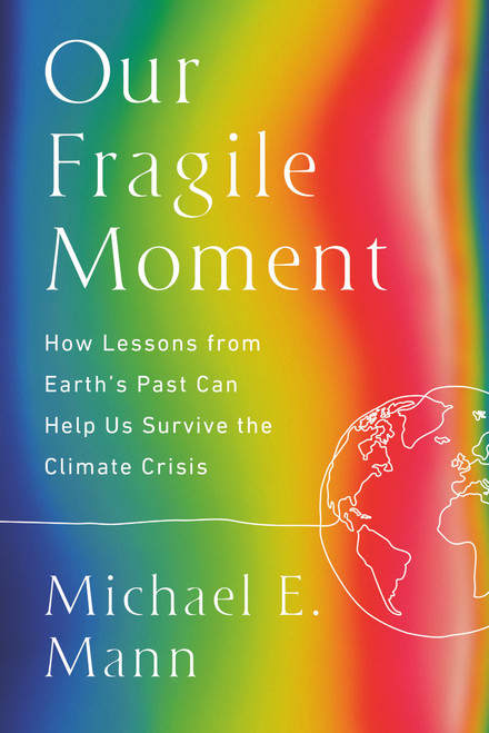 Our Fragile Moment (How Lessons from Earth's Past Can Help Us Survive the Climate Crisis) - 9781541702905 by Michael E. Mann, 9781541702905