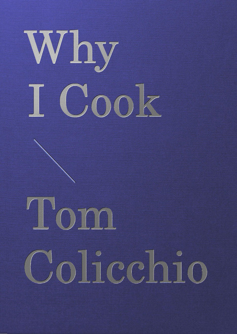 Why I Cook by Tom Colicchio, Joshua David Stein, 9781648291289