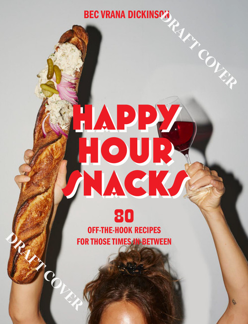 Happy Hour Snacks (Silly-Good Food For Those Times In-Between) by Bec Vrana Dickinson, 9781743799970