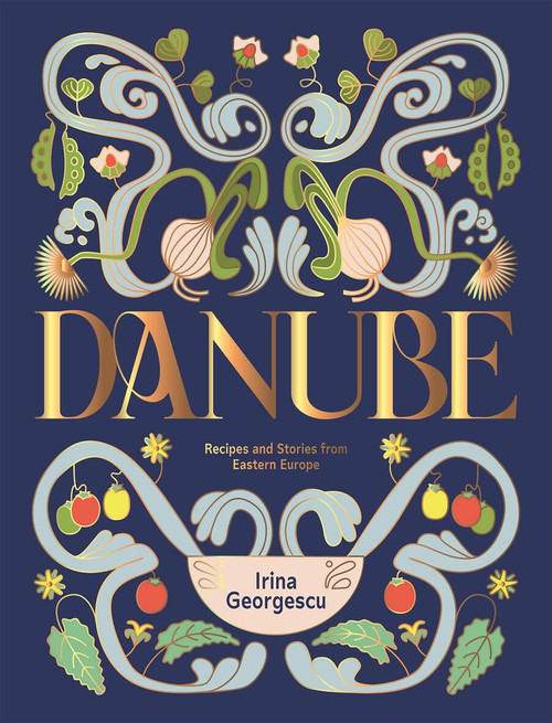Danube (Recipes and Stories from Eastern Europe) by Irina Georgescu, 9781784887049