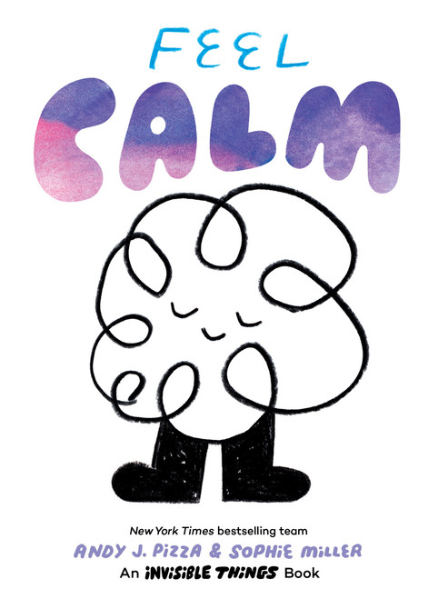 Feel Calm (An Invisible Things Book) by Andy J. Pizza, Sophie Miller, 9781797215235