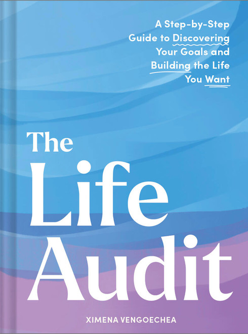 The Life Audit (A Step-by-Step Guide to Discovering Your Goals and Building the Life You Want) by Ximena Vengoechea, 9781797229515