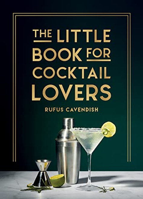 The Little Book for Cocktail Lovers (Recipes, Crafts, Trivia and More - the Perfect Gift for Any Aspiring Mixologist) (Miniature Edition) by Rufus Cavendish, 9781800079830