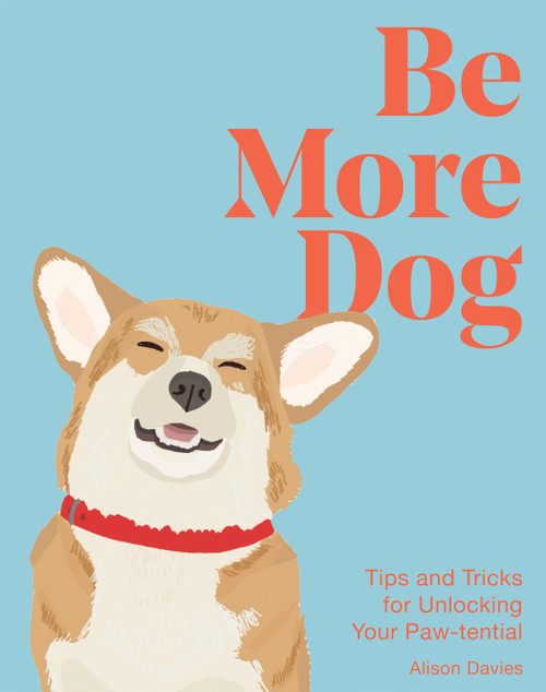 Be More Dog (Tips and Tricks for Unlocking Your Paw-tential) - 9781837832651 by Alison Davies, 9781837832651