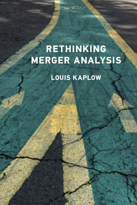Rethinking Merger Analysis by Louis Kaplow, 9780262049245