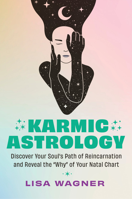 Karmic Astrology (Discover Your Souls Path of Reincarnation and Reveal the Why of Your Natal Chart) by Lisa Wagner, 9781401978495