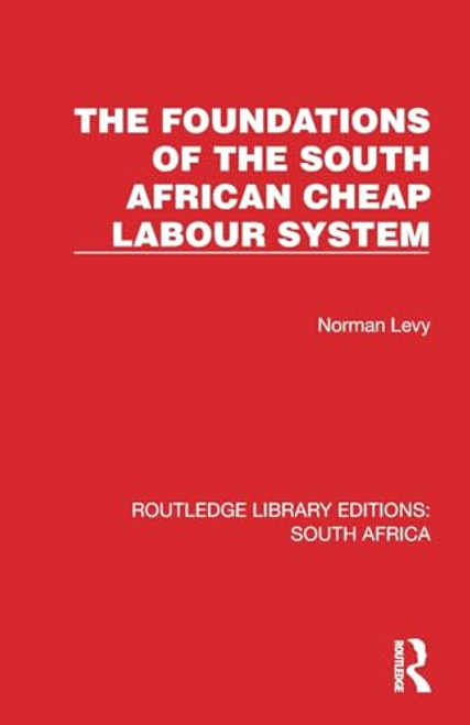 The Foundations of the South African Cheap Labour System by Norman Levy, 9781032311586