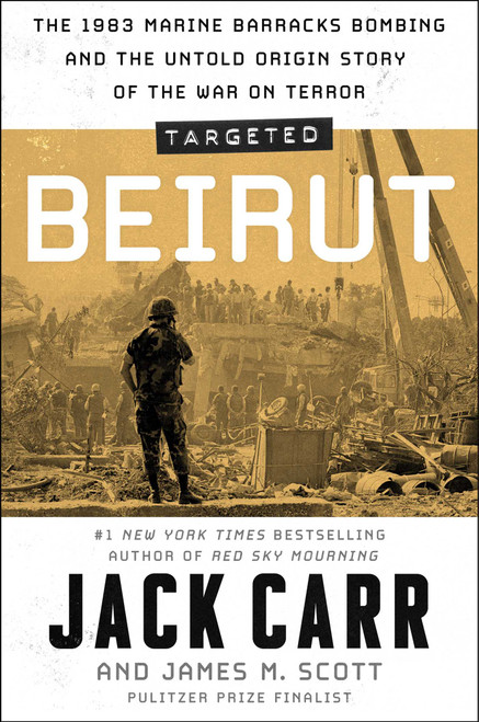 Targeted: Beirut (The 1983 Marine Barracks Bombing and the Untold Origin Story of the War on Terror) by Jack Carr, James M. Scott, 9781668024355
