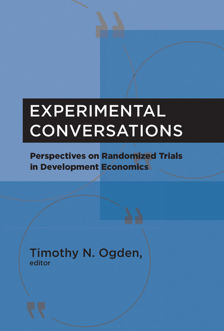 Experimental Conversations (Perspectives on Randomized Trials in Development Economics) - 9780262551540 by Timothy N. Ogden