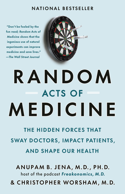Random Acts of Medicine (The Hidden Forces That Sway Doctors, Impact Patients, and Shape Our Health) - 9780593468104 by Anupam B. Jena, Christopher Worsham, 9780593468104