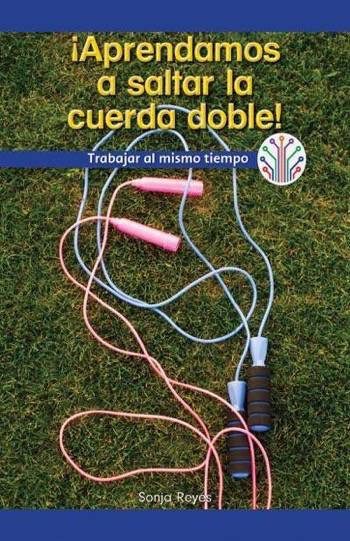 ¡Aprendamos a saltar la cuerda doble! Trabajar al mismo tiempo (Let's Learn Double Dutch! Working at the Same Time) by Sonja Reyes, 9781538353424