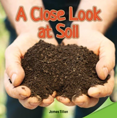 A Close Look at Soil by James Tillen, 9781477727676