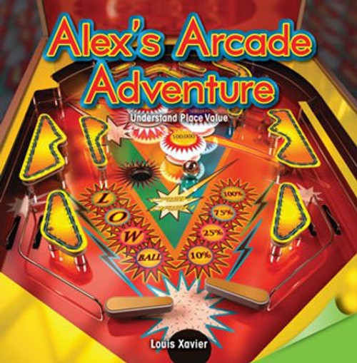 Alex's Arcade Adventure (Understand Place Value) by Louis Xavier, 9781477748428