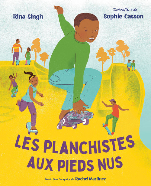 Les planchistes aux pieds nus (French Edition) by Rina Singh, Sophie Casson, Rachel Martinez, 9781459841710