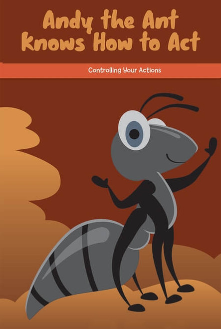 Andy the Ant Knows How to Act (Controlling Your Actions) by Seth Matthas, 9781725353800