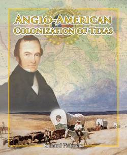 Anglo-American Colonization of Texas - 9781615324620 by Richard Pickman, 9781615324620