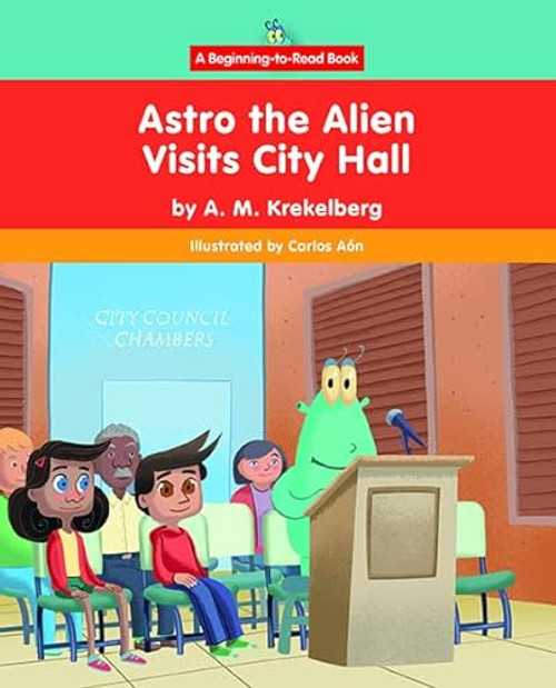 Astro the Alien Visits City Hall by A.M. Krekelberg, Carlos Aón, 9781684047895