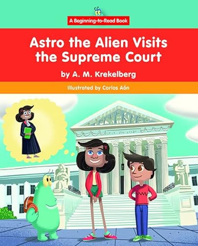 Astro the Alien Visits the Supreme Court by A.M. Krekelberg, Carlos Aón, 9781684047918