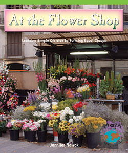 At the Flower Shop (Learning Simple Division by Forming Equal Groups) by Jennifer Nowak, 9780823989300