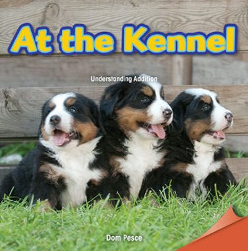At the Kennel (Understanding Addition) by Dom Pesce, 9781477720158