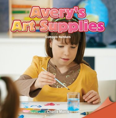 Avery's Art Supplies (Compare Numbers) by Charlie Morris, 9781477719527