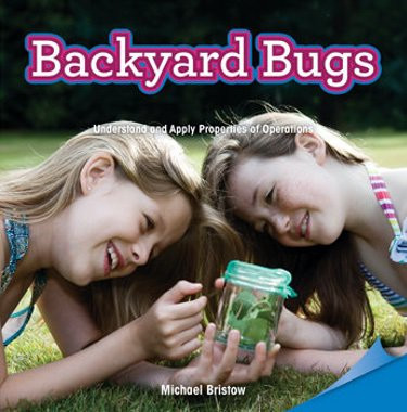 Backyard Bugs (Understand and Apply Properties of Operations) by Michael Bristow, 9781477721186