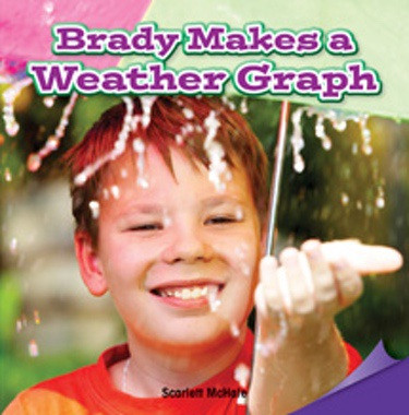 Brady Makes a Weather Graph by Scarlett McHale, 9781477724606