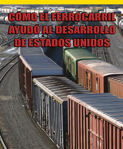 Cómo el ferrocarril ayudó al desarrollo de Estados Unidos (How Railroads Shaped America) by Jack O'Mara, 9781725373303