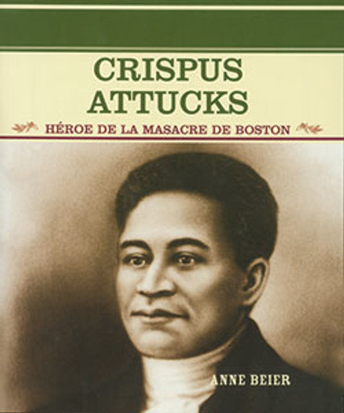 Crispus Attucks (Héroe de la masacre de Boston (Hero of the Boston Massacre)) - 9780823942244 by Anne Beier, 9780823942244