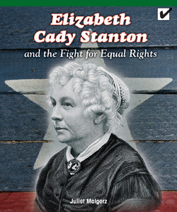 Elizabeth Cady Stanton and the Fight for Equal Rights by Juliet Marlgorz, 9781435802339