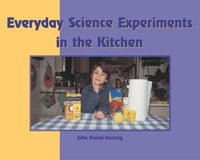 Everyday Science Experiments in the Kitchen by John Daniel Hartzog, 9781404255968