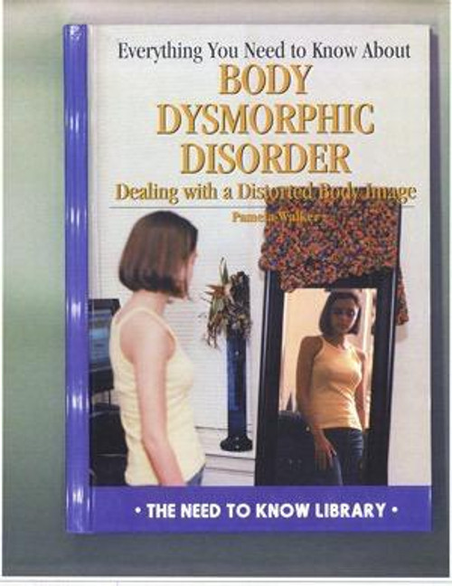 Everything You Need to Know About Body Dysmorphic Disorder by Pam Walker, 9780823929542