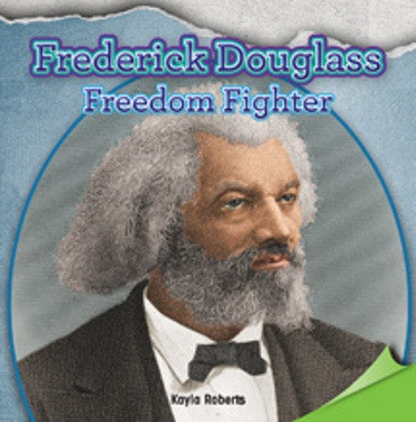 Frederick Douglass: Freedom Fighter by Kayla Roberts, 9781477723296