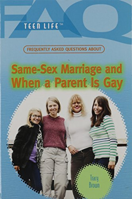 Frequently Asked Questions About Same-Sex Marriage and When a Parent Is Gay by Tracy Brown, 9781448883301
