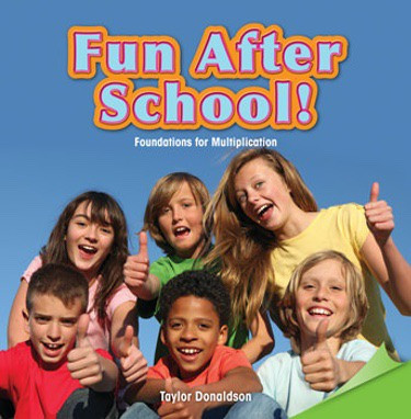 Fun After School! (Foundations for Multiplication) by Taylor Donaldson, 9781477748695