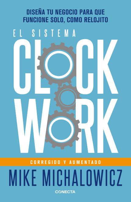 El sistema Clockwork: Diseña tu negocio para que funcione solo, como relojito / Clockwork (Spanish Edition) by Mike Michalowicz, 9786073840965