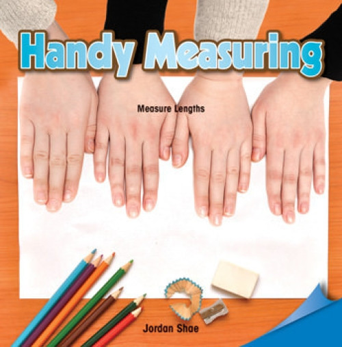 Handy Measuring (Measure Lengths) by Jordan Shae, 9781477722015