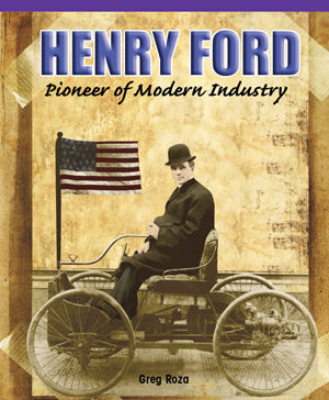 Henry Ford: Pioneer of Modern Industry by Greg Roza, 9781435801370